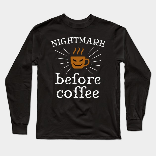 Nightmare Before Coffee Long Sleeve T-Shirt by FUNNYTIMES